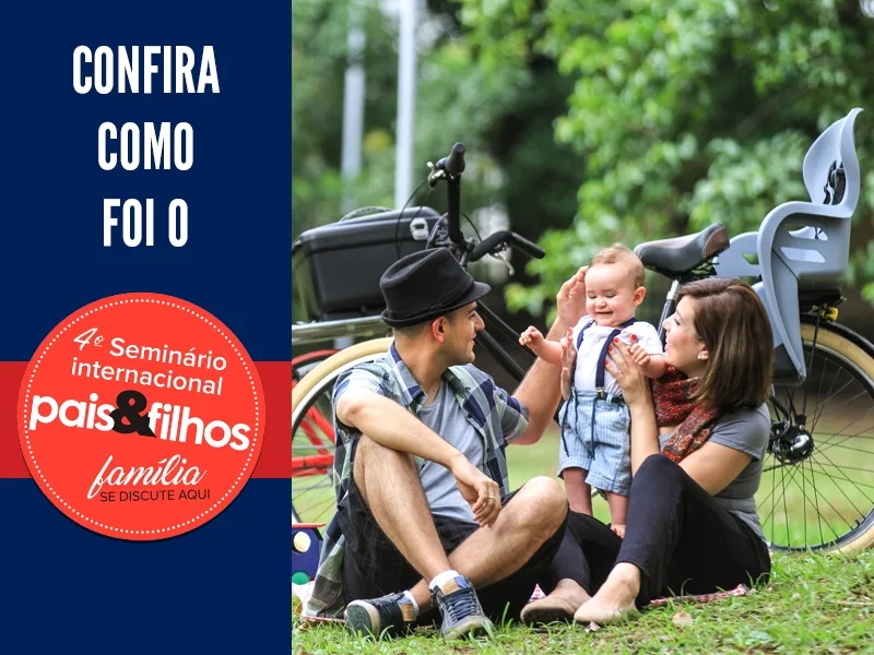 Confira o que rolou na 4ª edição do Seminário Pais & Filhos